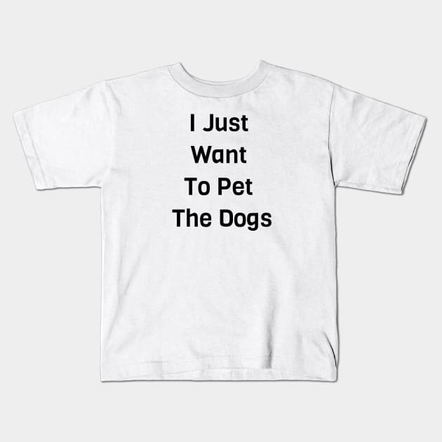 I Just Want To Pet The Dogs Kids T-Shirt by Jitesh Kundra